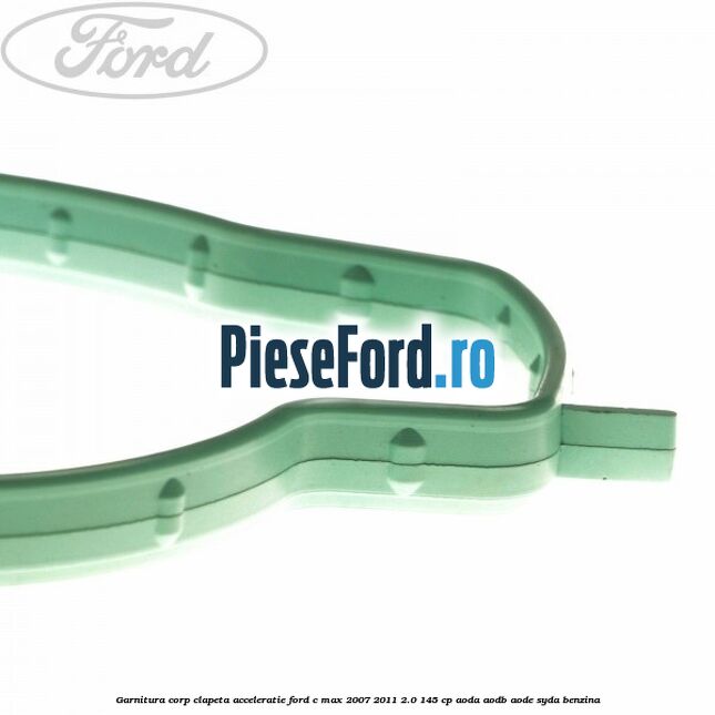 Garnitura corp clapeta acceleratie Ford C-Max 2007-2011 2.0 145 cp AODA, AODB, AODE, SYDA benzina