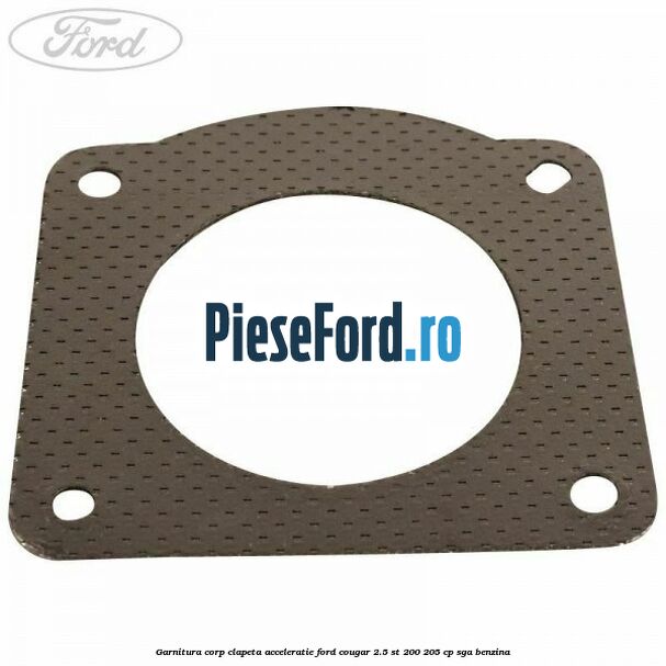 Garnitura corp clapeta acceleratie Ford Cougar 2.5 ST 200 205 cp Garnitura corp clapeta acceleratie Ford Cougar 2.5 ST 200 205 cp SGA benzina