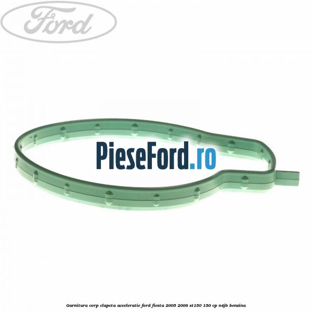 Garnitura corp clapeta acceleratie Ford Fiesta 2005-2008 ST150 150 cp N4JB benzina