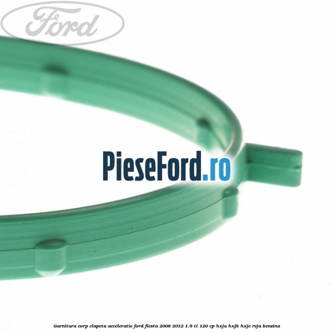 Garnitura corp clapeta acceleratie Ford Fiesta 2008-2012 1.6 Ti 120 cp HXJA, HXJB, HXJE, RVJA benzina