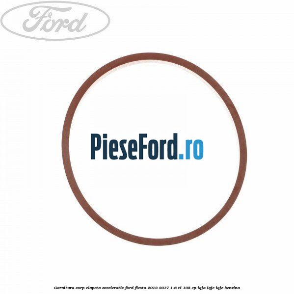 Garnitura corp clapeta acceleratie Ford Fiesta 2013-2017 1.6 Ti 105 cp IQJA, IQJC, IQJE benzina