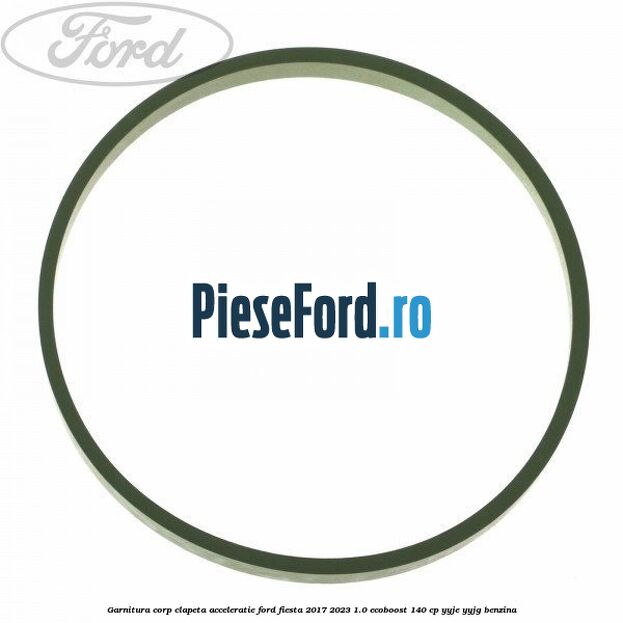 Garnitura corp clapeta acceleratie Ford Fiesta 2017-2023 1.0 EcoBoost 140 cp YYJE, YYJG benzina
