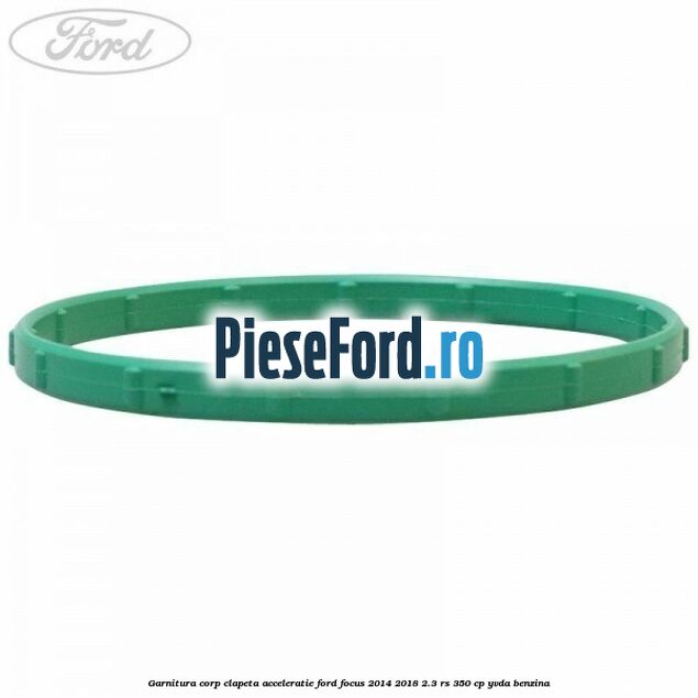 Garnitura corp clapeta acceleratie Ford Focus 2014-2018 2.3 RS 350 cp YVDA benzina