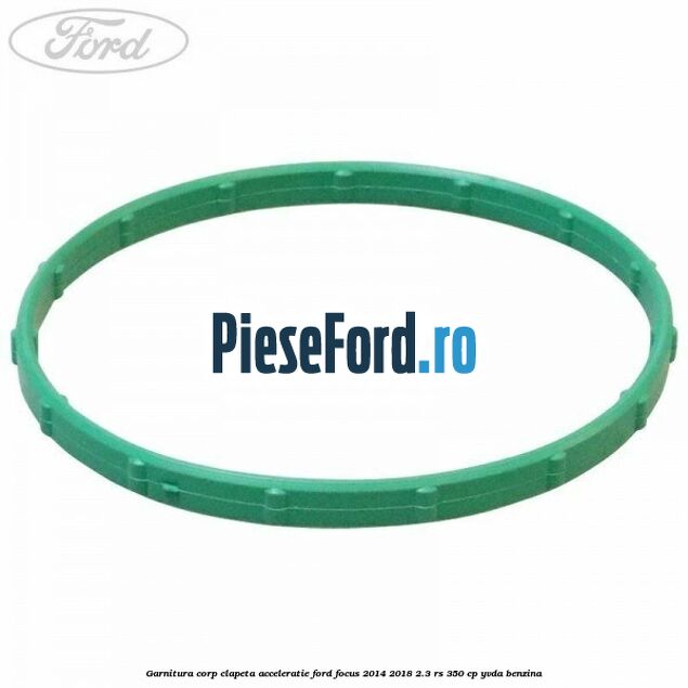 Garnitura corp clapeta acceleratie Ford Focus 2014-2018 2.3 RS 350 cp YVDA benzina