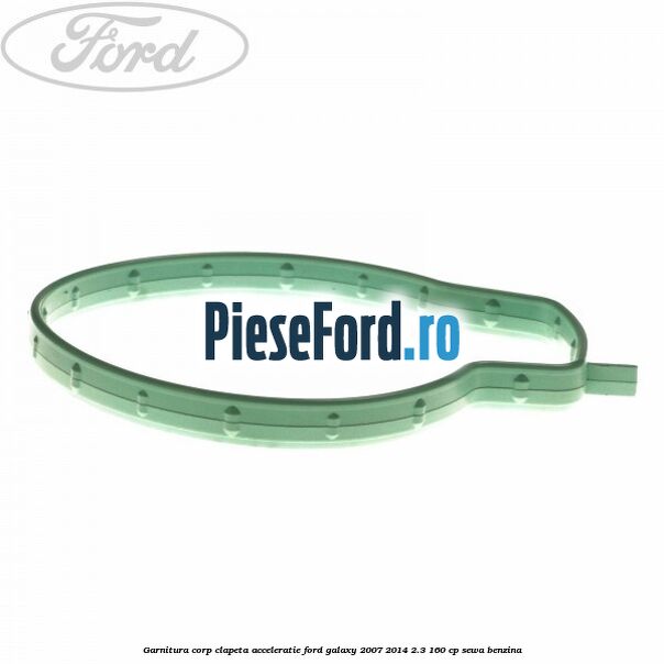 Garnitura corp clapeta acceleratie Ford Galaxy 2007-2014 2.3 160 cp Garnitura corp clapeta acceleratie Ford Galaxy 2007-2014 2.3 160 cp SEWA benzina