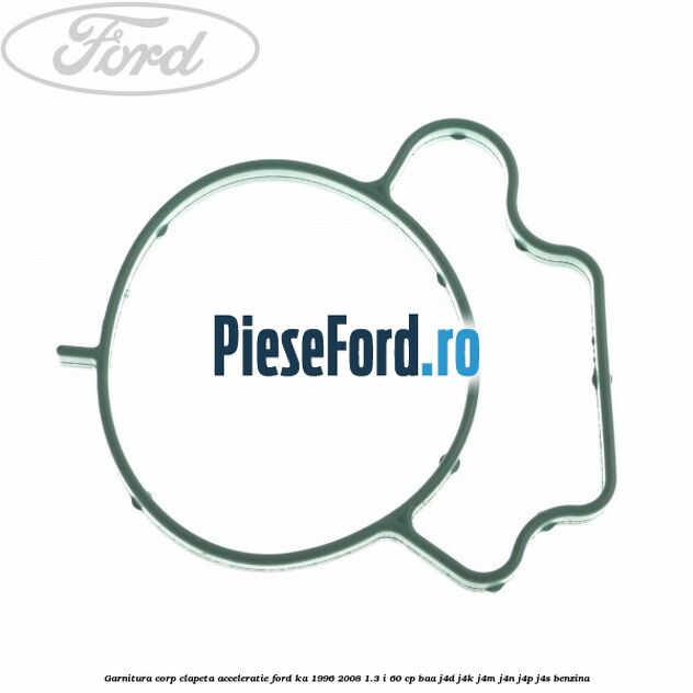 Garnitura corp clapeta acceleratie Ford Ka 1996-2008 1.3 i 60 cp BAA, J4D, J4K, J4M, J4N, J4P, J4S benzina