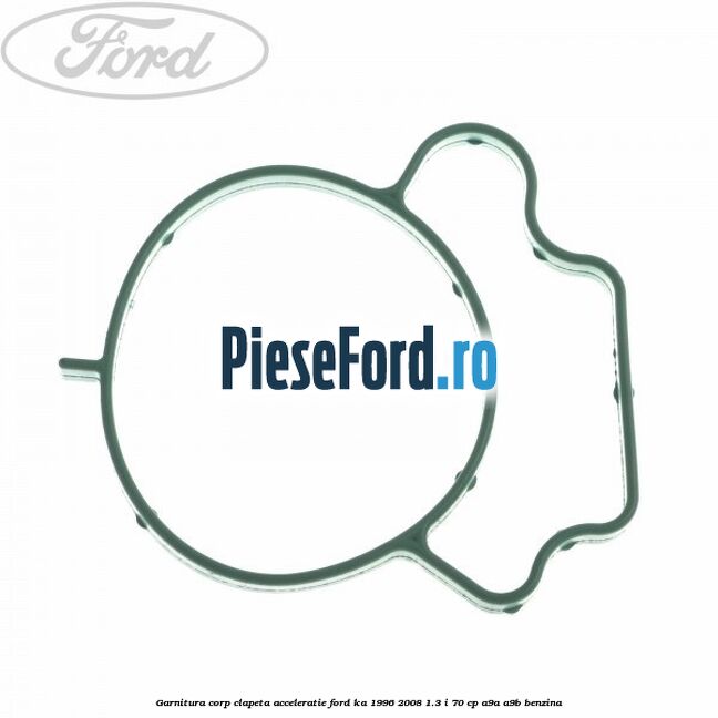 Garnitura corp clapeta acceleratie Ford Ka 1996-2008 1.3 i 70 cp A9A, A9B benzina