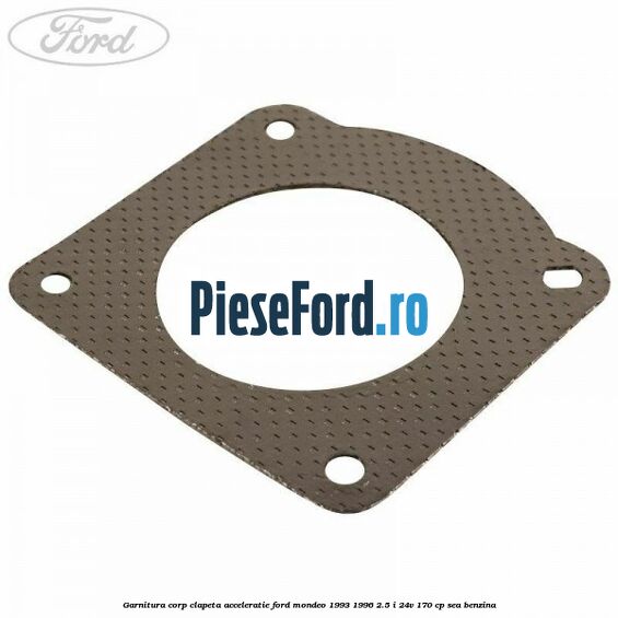 Garnitura corp clapeta acceleratie Ford Mondeo 1993-1996 2.5 i 24V 170 cp SEA benzina