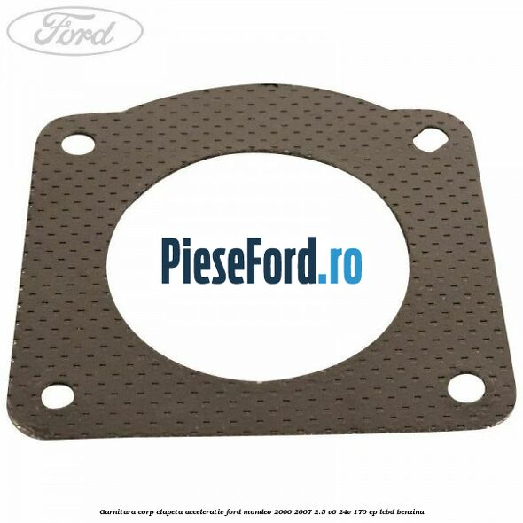 Garnitura corp clapeta acceleratie Ford Mondeo 2000-2007 2.5 V6 24V 170 cp Garnitura corp clapeta acceleratie Ford Mondeo 2000-2007 2.5 V6 24V 170 cp LCBD benzina