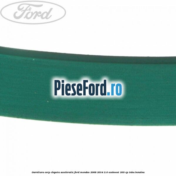 Garnitura corp clapeta acceleratie Ford Mondeo 2008-2014 2.0 EcoBoost 203 cp TNBA benzina