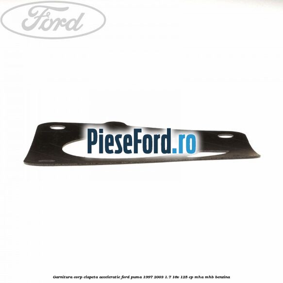 Garnitura corp clapeta acceleratie Ford Puma 1997-2003 1.7 16V 125 cp MHA, MHB benzina