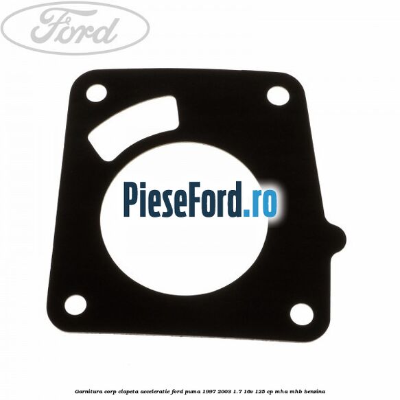 Garnitura corp clapeta acceleratie Ford Puma 1997-2003 1.7 16V 125 cp MHA, MHB benzina
