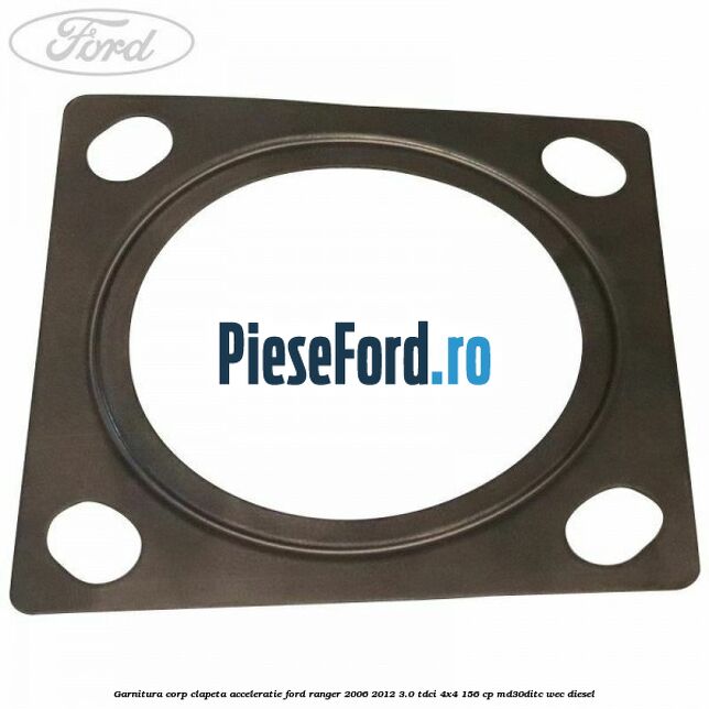 Garnitura corp clapeta acceleratie Ford Ranger 2006-2012 3.0 TDCi 4x4 156 cp MD30DITC, WEC diesel