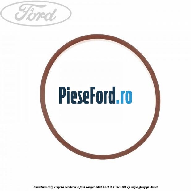 Garnitura corp clapeta acceleratie Ford Ranger 2012-2015 2.2 TDCi 125 cp ENQW, GBVAJQW diesel