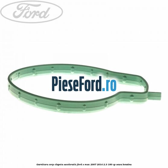 Garnitura corp clapeta acceleratie Ford S-Max 2007-2014 2.3 160 cp Garnitura corp clapeta acceleratie Ford S-Max 2007-2014 2.3 160 cp SEWA benzina