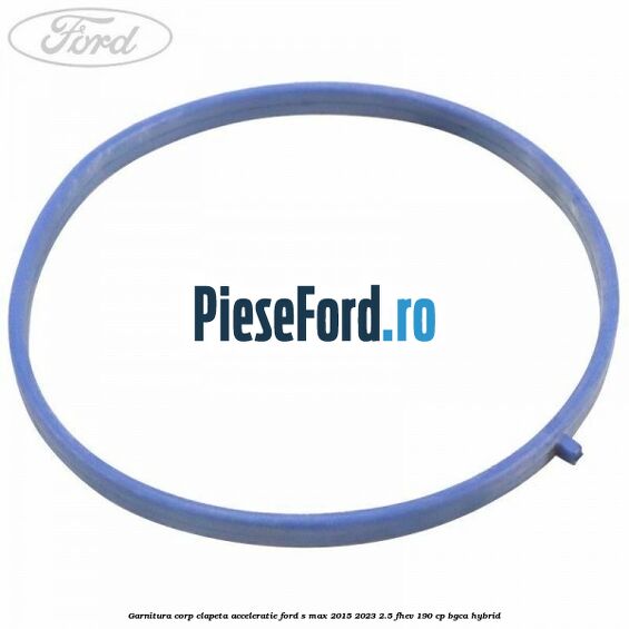 Garnitura corp clapeta acceleratie Ford S-Max 2015-2023 2.5 FHEV 190 cp BGCA hybrid