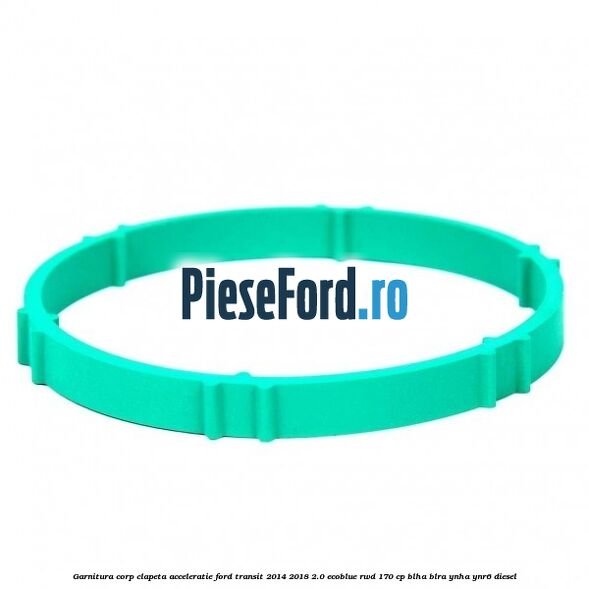 Garnitura corp clapeta acceleratie Ford Transit 2014-2018 2.0 EcoBlue RWD 170 cp BLHA, BLRA, YNHA, YNR6 diesel