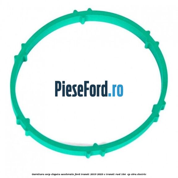 Garnitura corp clapeta acceleratie Ford Transit 2019-2023 E-TRANSIT RWD 184  cp C0RA electric