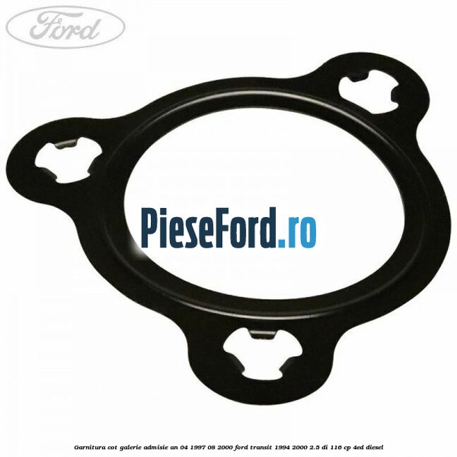 Garnitura cot galerie admisie an 04/1997-08/2000 Ford Transit 1994-2000 2.5 DI 116 cp 4ED diesel