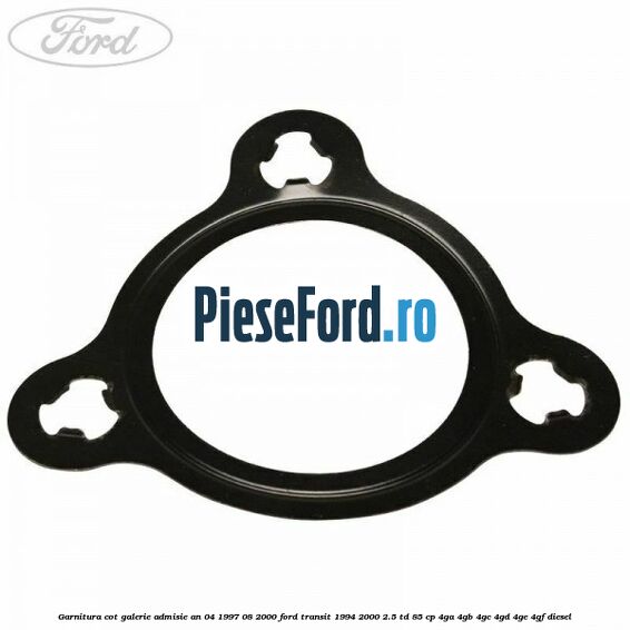 Garnitura cot galerie admisie an 04/1997-08/2000 Ford Transit 1994-2000 2.5 TD 85 cp 4GA, 4GB, 4GC, 4GD, 4GE, 4GF diesel