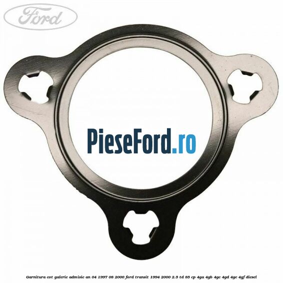 Garnitura cot galerie admisie an 04/1997-08/2000 Ford Transit 1994-2000 2.5 TD 85 cp 4GA, 4GB, 4GC, 4GD, 4GE, 4GF diesel
