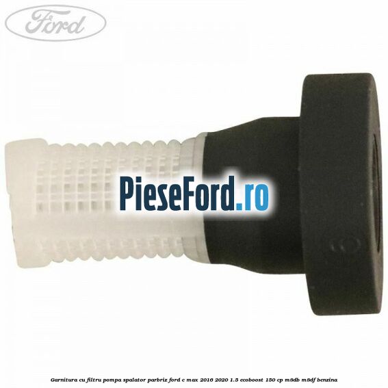 Garnitura cu filtru pompa spalator parbriz Ford C-Max 2016-2020 1.5 EcoBoost 150 cp Garnitura cu filtru pompa spalator parbriz Ford C-Max 2016-2020 1.5 EcoBoost 150 cp M8DB, M8DF benzina