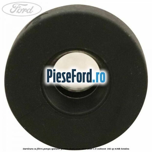Garnitura cu filtru pompa spalator parbriz Ford C-Max 2016-2020 1.5 EcoBoost 182 cp M9DB benzina