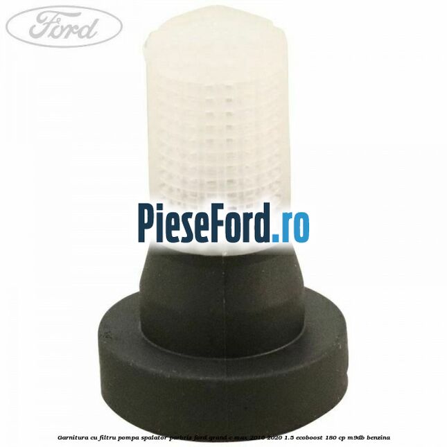 Garnitura cu filtru pompa spalator parbriz Ford Grand C-Max 2016-2020 1.5 EcoBoost 180 cp M9DB benzina
