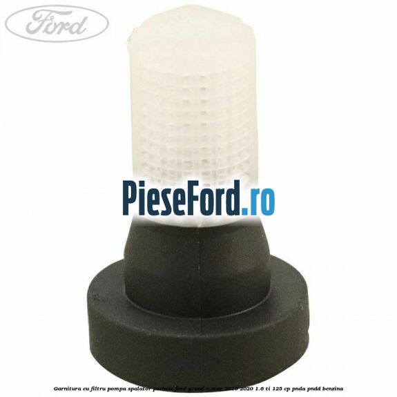 Garnitura cu filtru pompa spalator parbriz Ford Grand C-Max 2016-2020 1.6 Ti 125 cp PNDA, PNDD benzina
