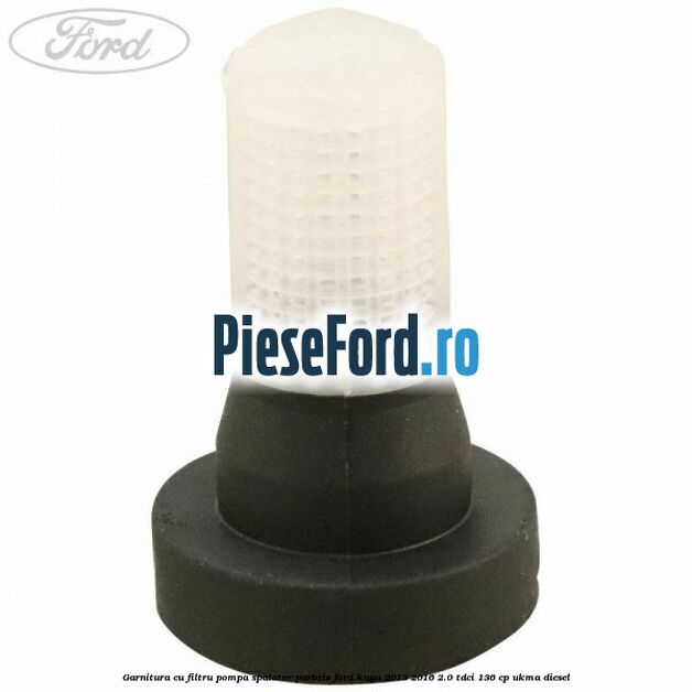 Garnitura cu filtru pompa spalator parbriz Ford Kuga 2013-2016 2.0 TDCi 136 cp UKMA diesel