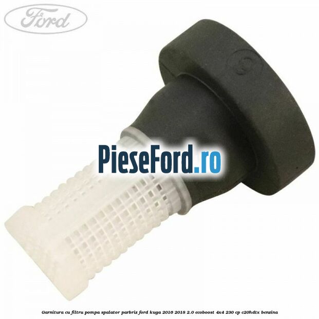 Garnitura cu filtru pompa spalator parbriz Ford Kuga 2016-2018 2.0 EcoBoost 4x4 230 cp C20HDTX benzina