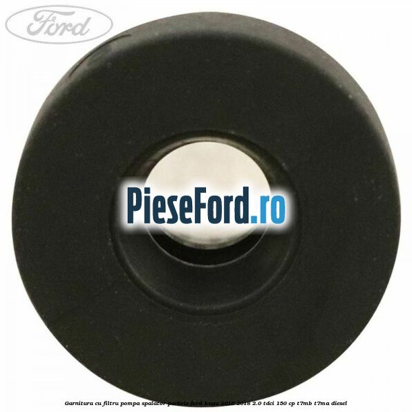Garnitura cu filtru pompa spalator parbriz Ford Kuga 2016-2018 2.0 TDCi 150 cp Garnitura cu filtru pompa spalator parbriz Ford Kuga 2016-2018 2.0 TDCi 150 cp T7MB, T7MA diesel