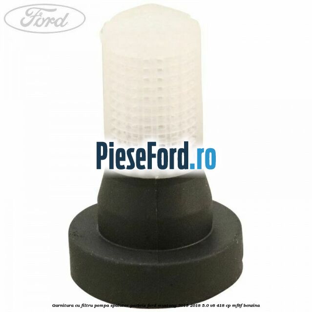 Garnitura cu filtru pompa spalator parbriz Ford Mustang 2015-2018 5.0 V8 418 cp MF8F benzina