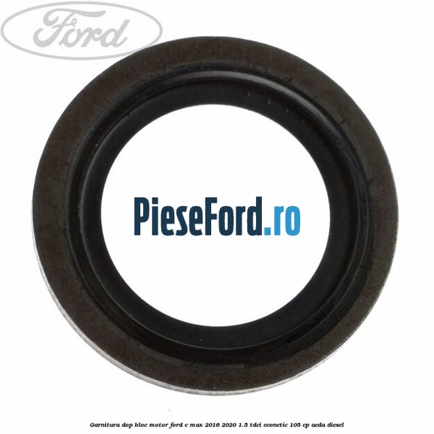 Garnitura dop bloc motor Ford C-Max 2016-2020 1.5 TDCi ECOnetic 105 cp Garnitura dop bloc motor Ford C-Max 2016-2020 1.5 TDCi ECOnetic 105 cp AEDA diesel
