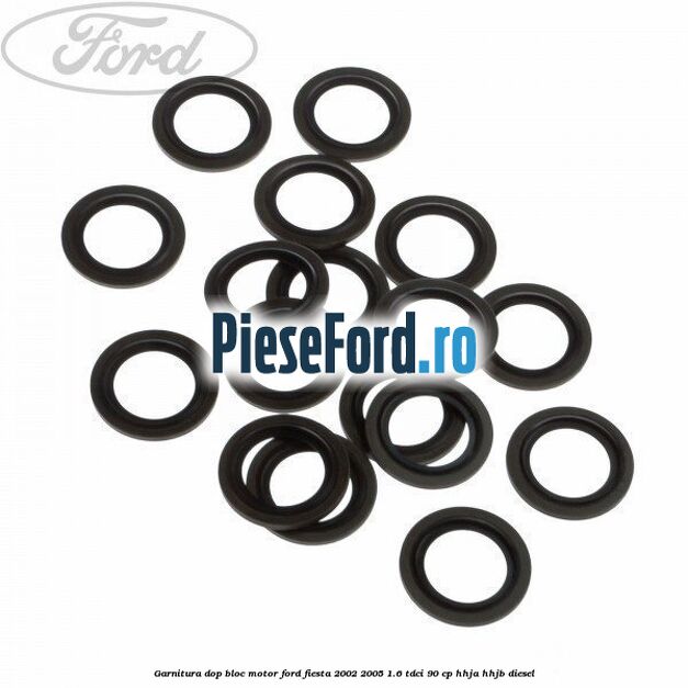 Garnitura dop bloc motor Ford Fiesta 2002-2005 1.6 TDCi 90 cp Garnitura dop bloc motor Ford Fiesta 2002-2005 1.6 TDCi 90 cp HHJA, HHJB diesel
