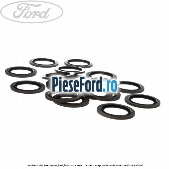 Garnitura dop bloc motor Ford Focus 2014-2018 1.5 TDCi 120 cp XWDA, XWDB, XWDC, XWDD, XWDE diesel