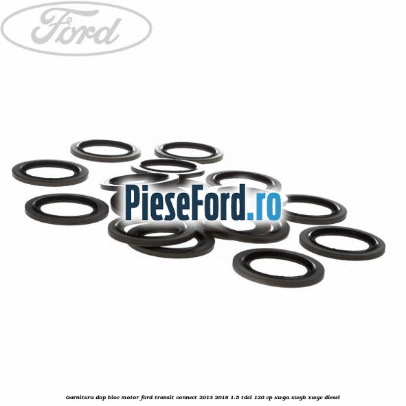 Garnitura dop bloc motor Ford Transit Connect 2013-2018 1.5 TDCi 120 cp Garnitura dop bloc motor Ford Transit Connect 2013-2018 1.5 TDCi 120 cp XWGA, XWGB, XWGC diesel