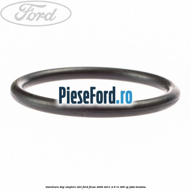 Garnitura dop umplere ulei Ford Focus 2008-2011 2.5 RS 305 cp JZDA benzina