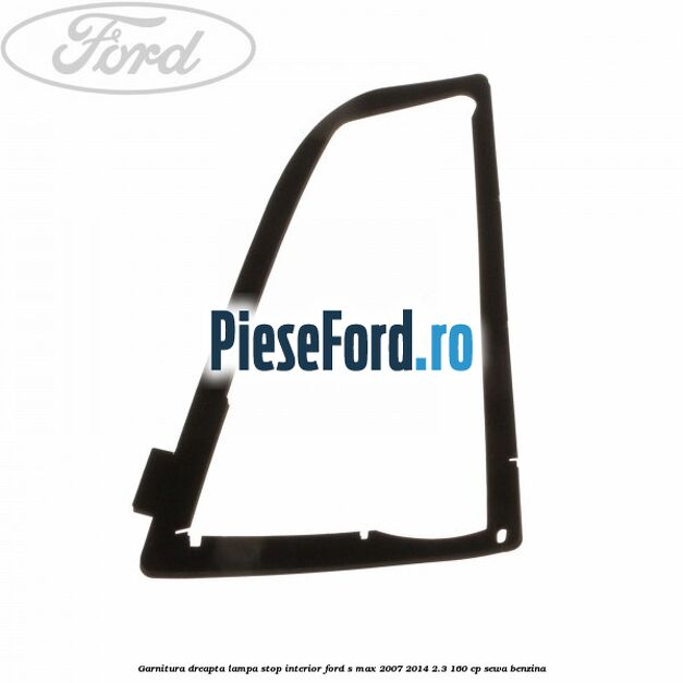 Garnitura dreapta lampa stop interior Ford S-Max 2007-2014 2.3 160 cp SEWA benzina
