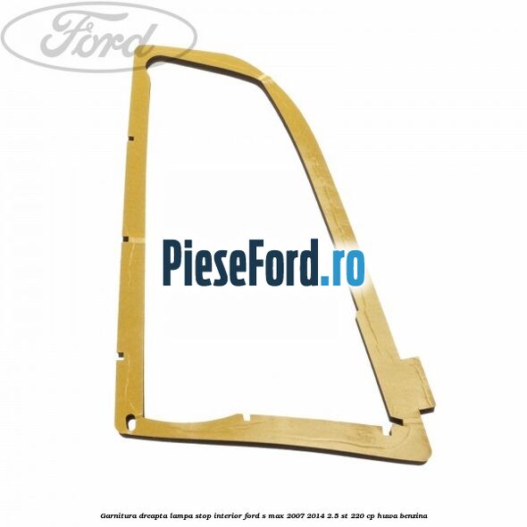 Garnitura dreapta lampa stop interior Ford S-Max 2007-2014 2.5 ST 220 cp HUWA benzina