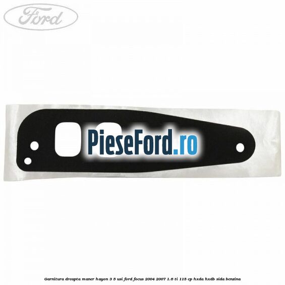 Garnitura dreapta maner hayon 3/5 usi Ford Focus 2004-2007 1.6 Ti 115 cp HXDA, HXDB, SIDA benzina