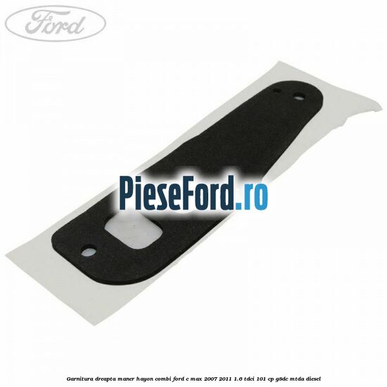 Garnitura dreapta maner hayon combi Ford C-Max 2007-2011 1.6 TDCi 101 cp G8DC, MTDA diesel