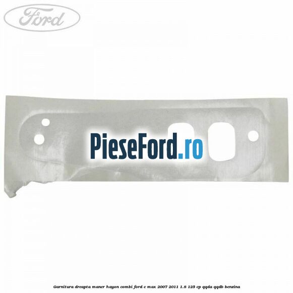 Garnitura dreapta maner hayon combi Ford C-Max 2007-2011 1.8 125 cp QQDA, QQDB benzina