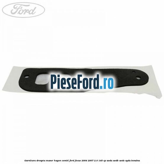 Garnitura dreapta maner hayon combi Ford Focus 2004-2007 2.0 145 cp AODA, AODB, AODE, SYDA benzina