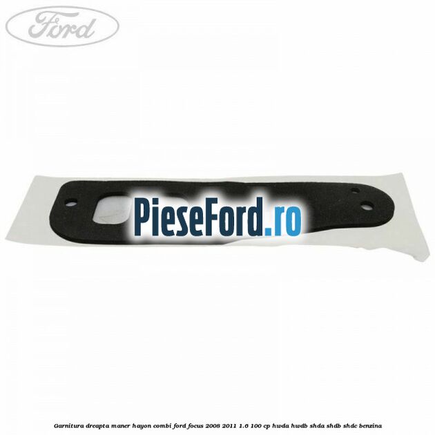 Garnitura dreapta maner hayon combi Ford Focus 2008-2011 1.6 100 cp HWDA, HWDB, SHDA, SHDB, SHDC benzina