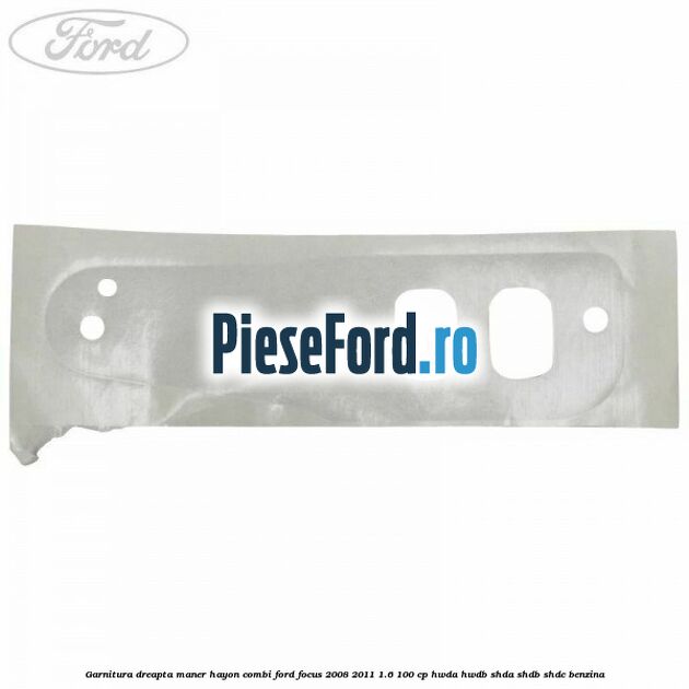 Garnitura dreapta maner hayon combi Ford Focus 2008-2011 1.6 100 cp HWDA, HWDB, SHDA, SHDB, SHDC benzina