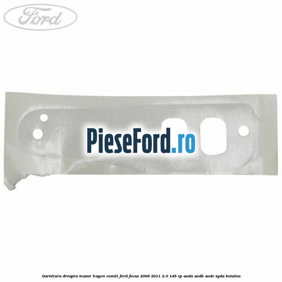 Garnitura dreapta maner hayon combi Ford Focus 2008-2011 2.0 145 cp AODA, AODB, AODE, SYDA benzina