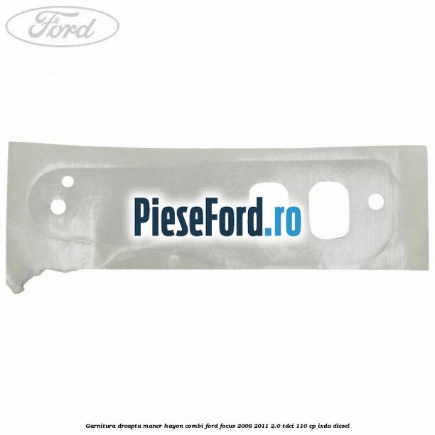 Garnitura dreapta maner hayon combi Ford Focus 2008-2011 2.0 TDCi 110 cp Garnitura dreapta maner hayon combi Ford Focus 2008-2011 2.0 TDCi 110 cp IXDA diesel