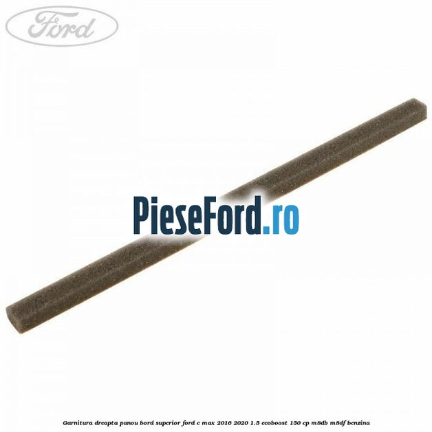 Garnitura dreapta panou bord superior Ford C-Max 2016-2020 1.5 EcoBoost 150 cp M8DB, M8DF benzina