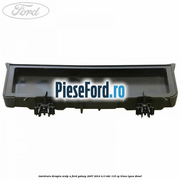 Garnitura dreapta stalp A Ford Galaxy 2007-2014 2.0 TDCi 115 cp KLWA, TYWA diesel